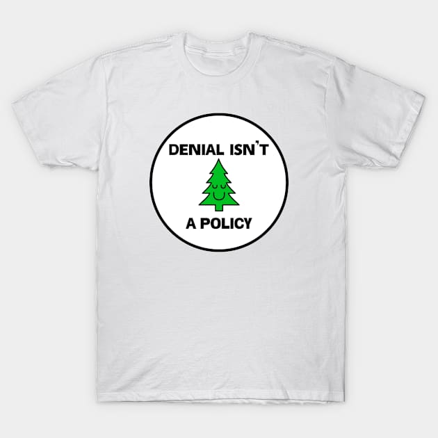 Denial Isn't A Policy - Climate Change T-Shirt by Football from the Left